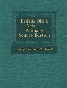Ballads Old & New... di Henry Bernard Cotterill edito da Nabu Press