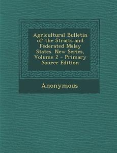 Agricultural Bulletin of the Straits and Federated Malay States. New Series, Volume 2 di Anonymous edito da Nabu Press