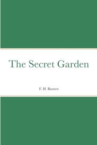 The Secret Garden di F. H. Burnett edito da Lulu.com