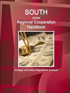 South Asian Regional Cooperation Handbook - Strategic Information, Regulations, Contacts di Inc Ibp edito da INTL BUSINESS PUBN