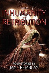 Tales Of Inhumanity And Retribution di Ian Tremblay edito da Authorhouse