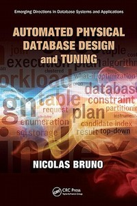 Automated Physical Database Design and Tuning di Nicolas Bruno edito da CRC Press