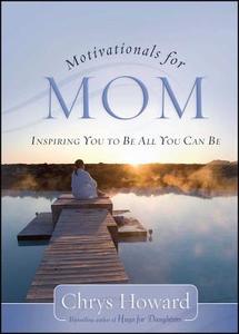Motivationals for Mom di Chrys Howard edito da Howard Books