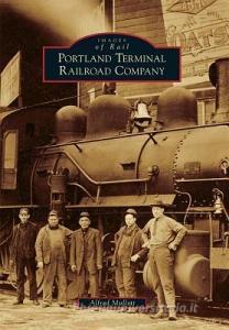 Portland Terminal Railroad Company di Alfred Mullett edito da ARCADIA PUB (SC)