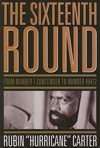 The Sixteenth Round: From Number 1 Contender to Number 45472 di Rubin "Hurricane" Carter edito da LAWERENCE HILL