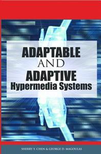 Adaptable and Adaptive Hypermedia Systems di Sherry Y. Chen, George D. Magoulas edito da IRM Press