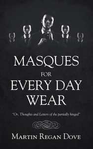 Masques For Every Day Wear di Dove Martin Regan Dove edito da Authorhouse