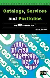 Catalogs, Services and Portfolios di Dan McLean edito da IT Governance Publishing
