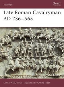 Late Roman Cavalryman, 236-565 AD di Simon MacDowall edito da Bloomsbury Publishing PLC
