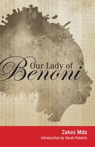 Our Lady of Benoni: A Play di Zakes Mda edito da WITS UNIV PR