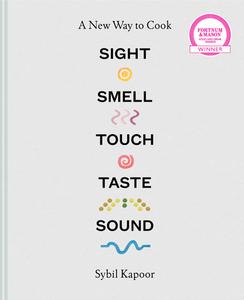 Sight, Smell, Touch, Taste, Sound: A New Way to Cook di Sybil Kapoor edito da Pavilion Books Group Ltd.