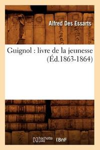 Guignol: Livre de la Jeunesse (Éd.1863-1864) di Sans Auteur edito da Hachette Livre - Bnf