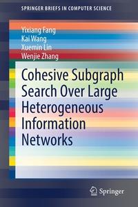 Cohesive Subgraph Search Over Large Heterogeneous Information Networks di Yixiang Fang, Wenjie Zhang, Xuemin Lin, Kai Wang edito da Springer International Publishing