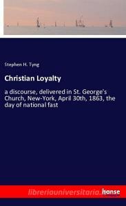 Christian Loyalty di Stephen H. Tyng edito da hansebooks