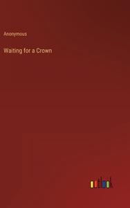 Waiting for a Crown di Anonymous edito da Outlook Verlag