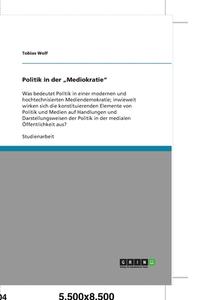 Politik In Der "mediokratie" di Tobias Wolf edito da Grin Publishing