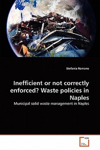 Inefficient or not correctly enforced? Waste policies in Naples di Stefania Romano edito da VDM Verlag