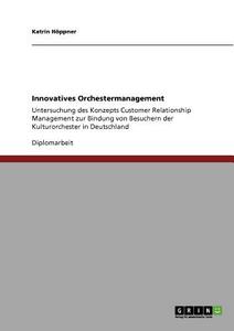 Innovatives Orchestermanagement di Katrin Höppner edito da GRIN Publishing