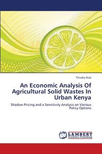 An Economic Analysis Of Agricultural Solid Wastes In Urban Kenya di Timothy Sulo edito da LAP Lambert Academic Publishing