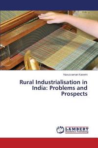 Rural Industrialisation in India: Problems and Prospects di Nuruzzaman Kasemi edito da LAP Lambert Academic Publishing