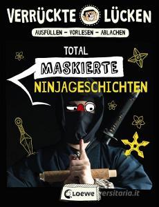 Verrückte Lücken - Total maskierte Ninjageschichten di Jens Schumacher edito da Loewe Verlag GmbH