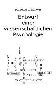 Entwurf einer wissenschaftlichen Psychologie di Bernhard J. Schmidt edito da Books on Demand