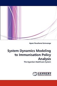 System Dynamics Modeling to Immunisation Policy Analysis di Agnes Rwashana Semwanga edito da LAP Lambert Acad. Publ.