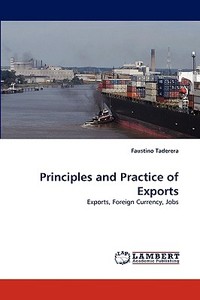 Principles and Practice of Exports di Faustino Taderera edito da LAP Lambert Acad. Publ.
