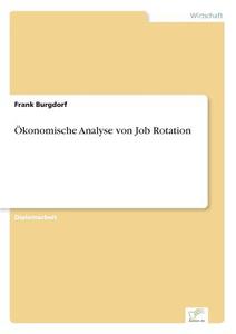 Ökonomische Analyse von Job Rotation di Frank Burgdorf edito da Diplom.de