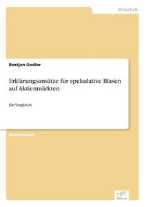 Erklärungsansätze für spekulative Blasen auf Aktienmärkten di Bostjan Godler edito da Diplom.de