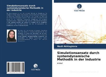 Simulationsansatz durch systemdynamische Methodik in der Industrie di Nazli Akhlaghinia edito da Verlag Unser Wissen