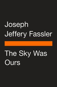 The Sky Was Ours di Joe Fassler edito da PENGUIN GROUP