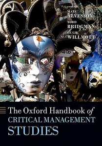 The Oxford Handbook of Critical Management Studies di Mats Alvesson, Todd Bridgman, Hugh Willmott edito da Oxford University Press