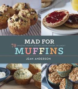 Mad for Muffins: 70 Amazing Muffin Recipes from Savory to Sweet di Jean Anderson edito da HOUGHTON MIFFLIN