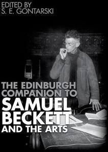 The Edinburgh Companion to Samuel Beckett and the Arts di S. E. Gontarski edito da Edinburgh University Press