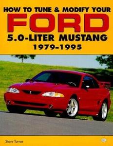 How To Tune And Modify Your Ford 5.0 Liter Mustang, 1979-95 di Steve Turner edito da Motorbooks International