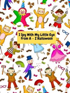 I Spy With My Little Eye -From A - Z Halloween di Rhianson Roz Rhianson edito da Blurb