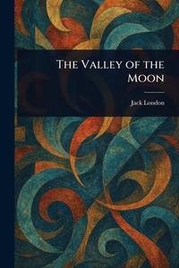 The Valley of the Moon di Jack London edito da Creative Media Partners, LLC