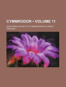 Cymmrodor (volume 11 ) di Honourable Society of Cymmrodorion edito da General Books Llc