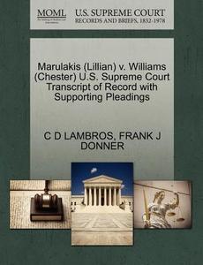 Marulakis (lillian) V. Williams (chester) U.s. Supreme Court Transcript Of Record With Supporting Pleadings di C D Lambros, Frank J Donner edito da Gale, U.s. Supreme Court Records