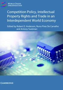 Competition Policy, Intellectual Property Rights And Trade In An Interdependent World Economy di Robert D. Anderson, Nuno Pires de Carvalho, Antony Taubman edito da Cambridge University Press