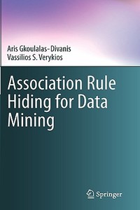 Association Rule Hiding for Data Mining di Aris Gkoulalas-Divanis, Vassilios S. Verykios edito da SPRINGER NATURE