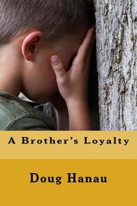 A Brother's Loyalty di Doug Hanau edito da Createspace