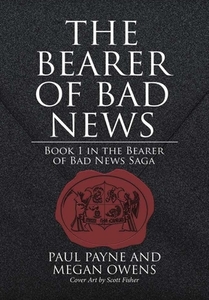 The Bearer Of Bad News di Paul Payne, Megan Owens edito da Lulu.com