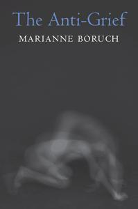 The Anti-Grief di Marianne Boruch edito da COPPER CANYON PR