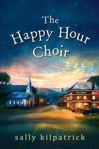 The Happy Hour Choir di Sally Kilpatrick edito da Kensington Publishing