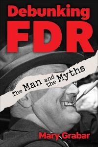 Debunking FDR di Mary Grabar edito da Skyhorse Publishing