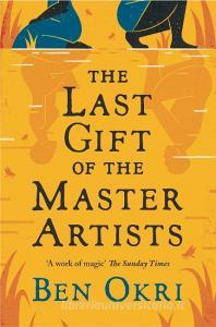 The Last Gift Of The Master Artists di Ben Okri edito da Head Of Zeus