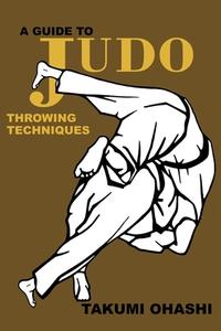 A Guide to Judo Throwing Techniques with additional physiological explanations di Takumi Ohashi edito da BudoWorks