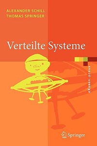 Verteilte Systeme: Grundlagen Und Basistechnologien di Alexander Schill, Thomas Springer edito da Springer